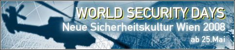 WORLD SECURITY DAYS - Neue Sicherheitskultur Wien 2008 WORLD SECURITY DAYS - Neue Sicherheitskultur Wien 2008